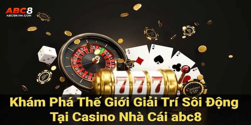 Casino ABC8 - Thế giới cá cược thú vị cho mọi người