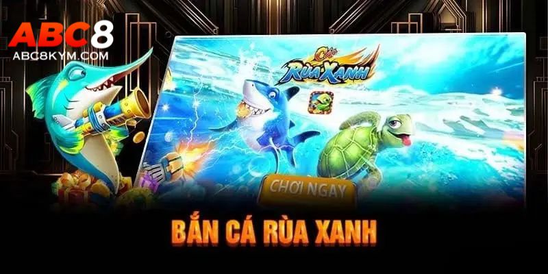 Vì sao bắn cá rùa xanh thu hút đông đảo game thủ?