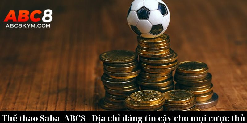 Thể thao Saba ABC8 - Địa chỉ đáng tin cậy cho mọi cược thủ