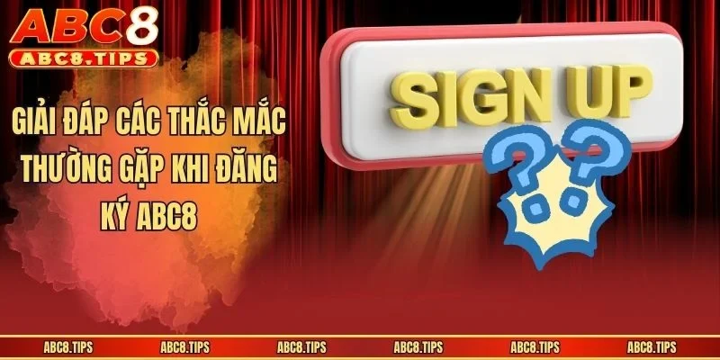Đăng Ký ABC8 - Hướng Dẫn Mở Tài Khoản Chỉ Trong 3 Bước 4 Giải đáp các thắc mắc thường gặp khi đăng ký ABC8