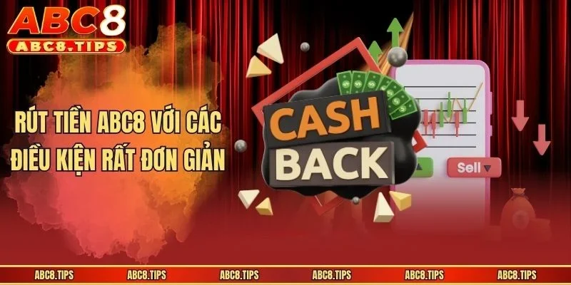 Rút Tiền ABC8: Hướng Dẫn Chuẩn Cho Người Lần Đầu Giao Dịch 2 Rút tiền ABC8 với các điều kiện rất đơn giản