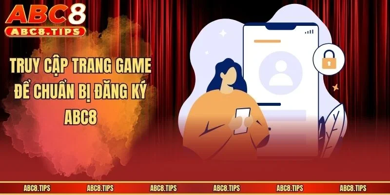 Đăng Ký ABC8 - Hướng Dẫn Mở Tài Khoản Chỉ Trong 3 Bước 2 Truy cập trang game để chuẩn bị đăng ký ABC8