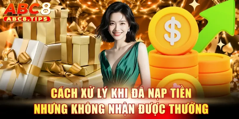 Cách xử lý khi đã nạp tiền nhưng không nhận được thưởng