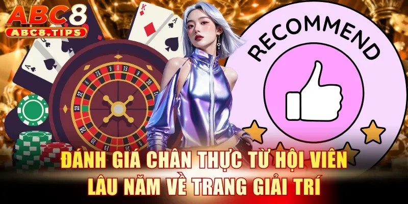 Đánh giá chân thực từ hội viên lâu năm về trang giải trí