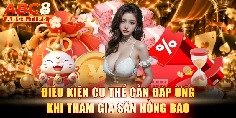 Điều kiện cụ thể cần đáp ứng khi tham gia săn hồng bao