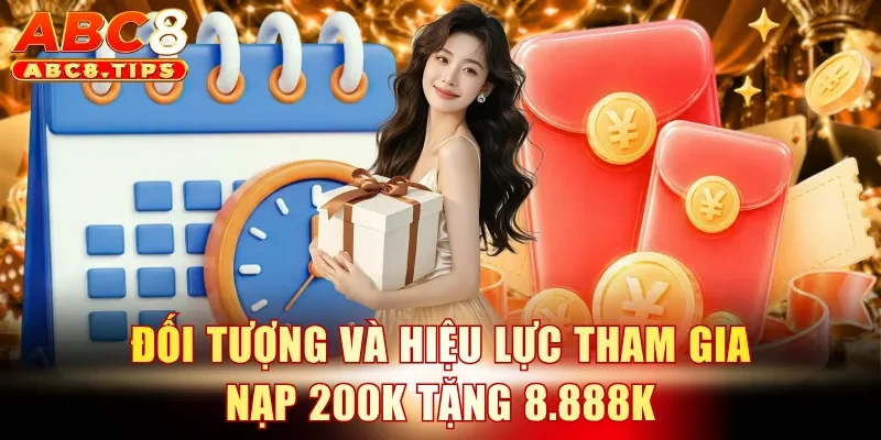 Đối tượng và hiệu lực tham gia nạp 200K tặng 8.888K
